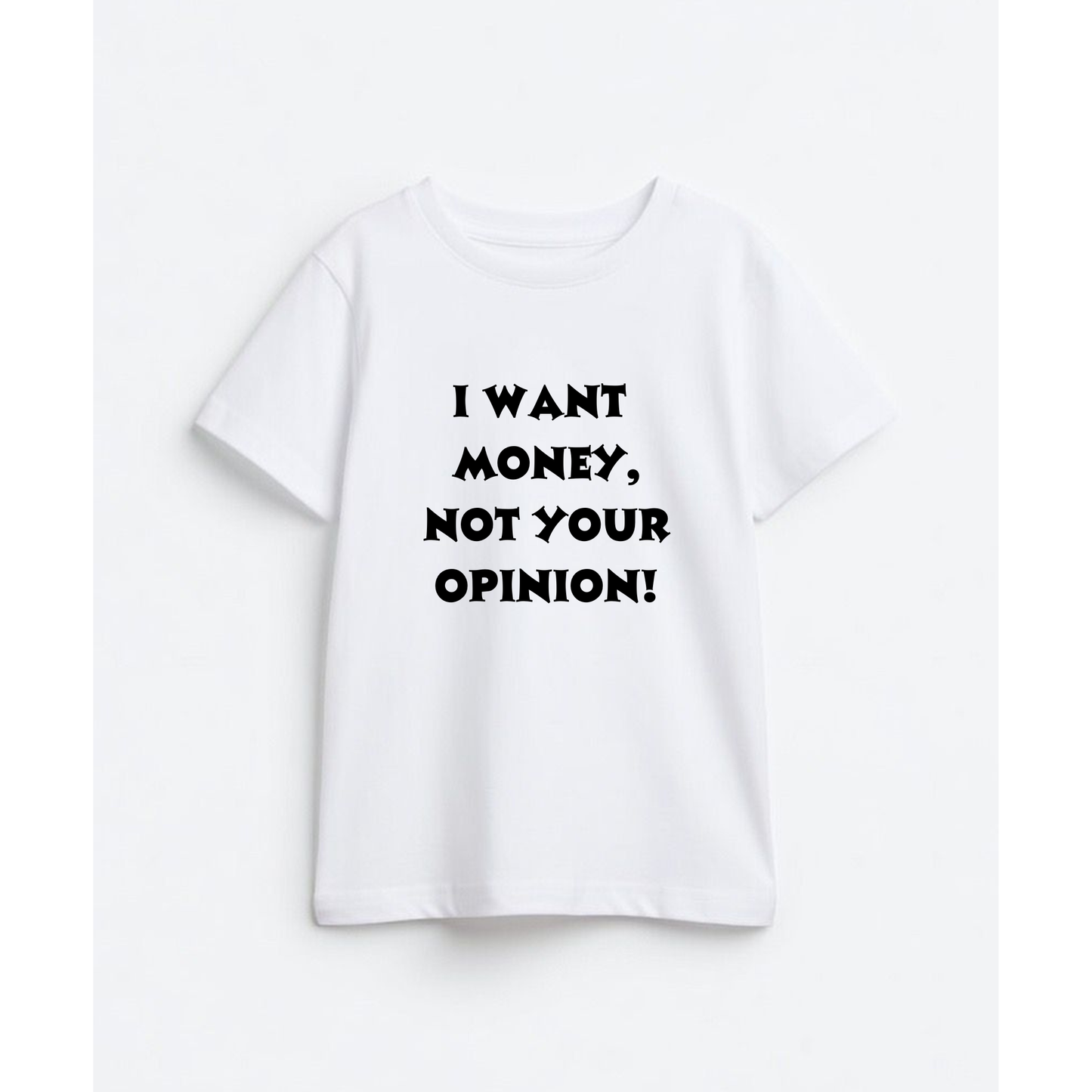 I want money, not your opinion!